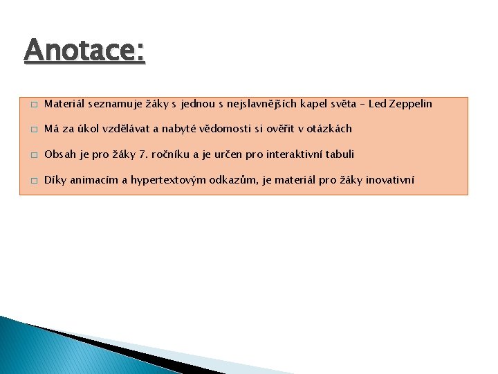 Anotace: � Materiál seznamuje žáky s jednou s nejslavnějších kapel světa – Led Zeppelin