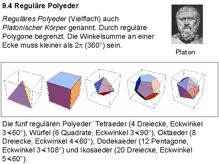 9. 4 Reguläre Polyeder Reguläres Polyeder (Vielflach) auch Platonischer Körper genannt. Durch reguläre Polygone