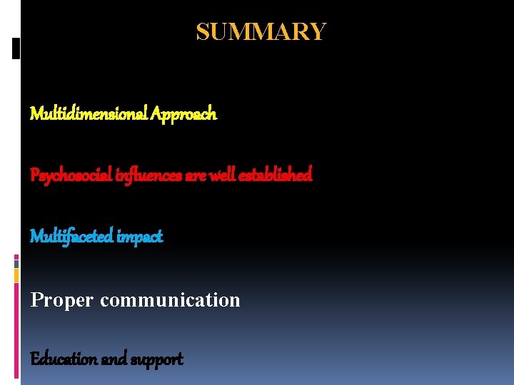 SUMMARY Multidimensional Approach Psychosocial influences are well established Multifaceted impact Proper communication Education and