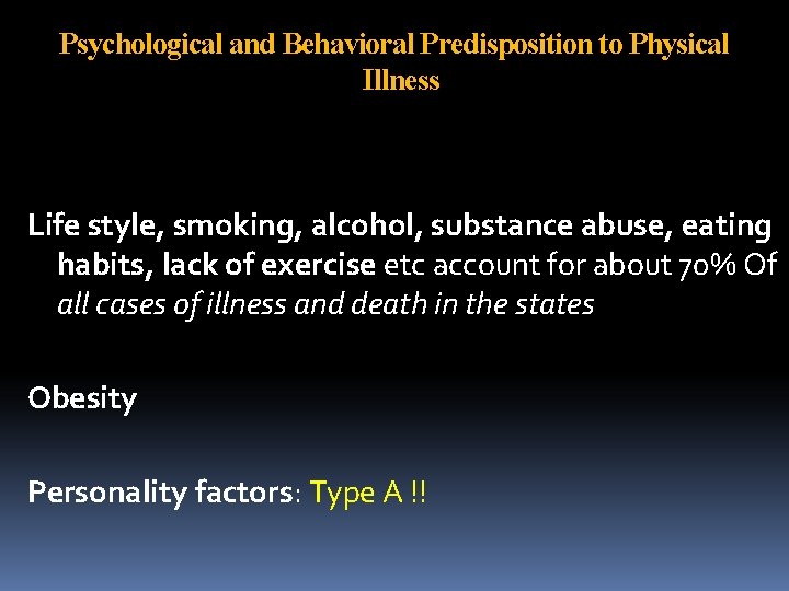 Psychological and Behavioral Predisposition to Physical Illness Life style, smoking, alcohol, substance abuse, eating