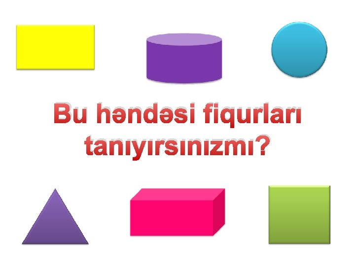 Bu həndəsi fiqurları tanıyırsınızmı? 