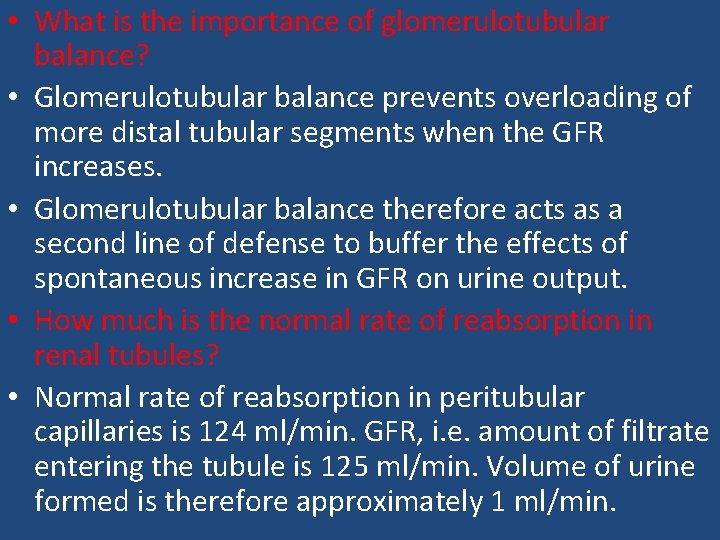  • What is the importance of glomerulotubular balance? • Glomerulotubular balance prevents overloading