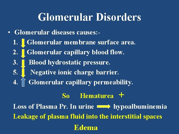 Glomerular Disorders • Glomerular diseases causes: 1. Glomerular membrane surface area. 2. Glomerular capillary