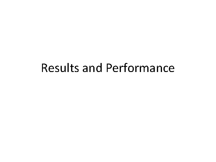 Results and Performance 