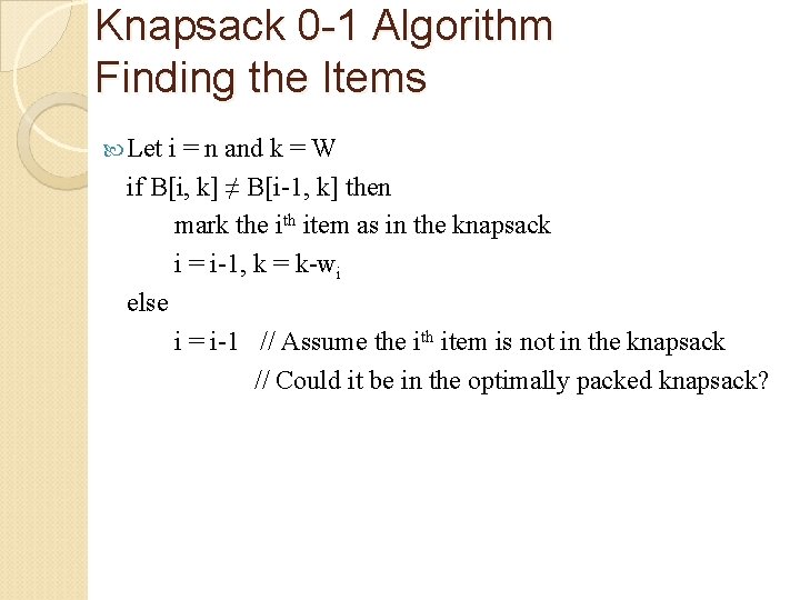 Knapsack 0 -1 Algorithm Finding the Items Let i = n and k =