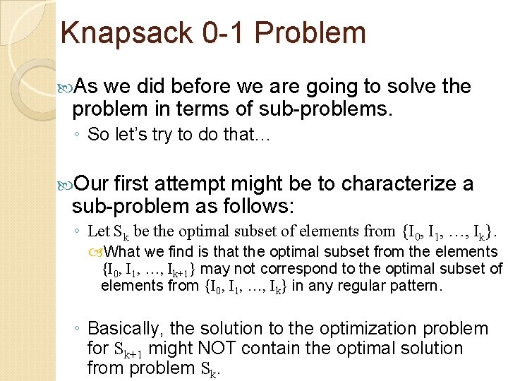 Knapsack 0 -1 Problem As we did before we are going to solve the