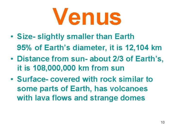 Venus • Size- slightly smaller than Earth 95% of Earth’s diameter, it is 12,