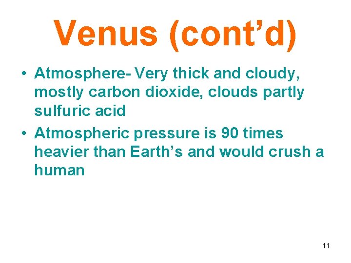 Venus (cont’d) • Atmosphere- Very thick and cloudy, mostly carbon dioxide, clouds partly sulfuric