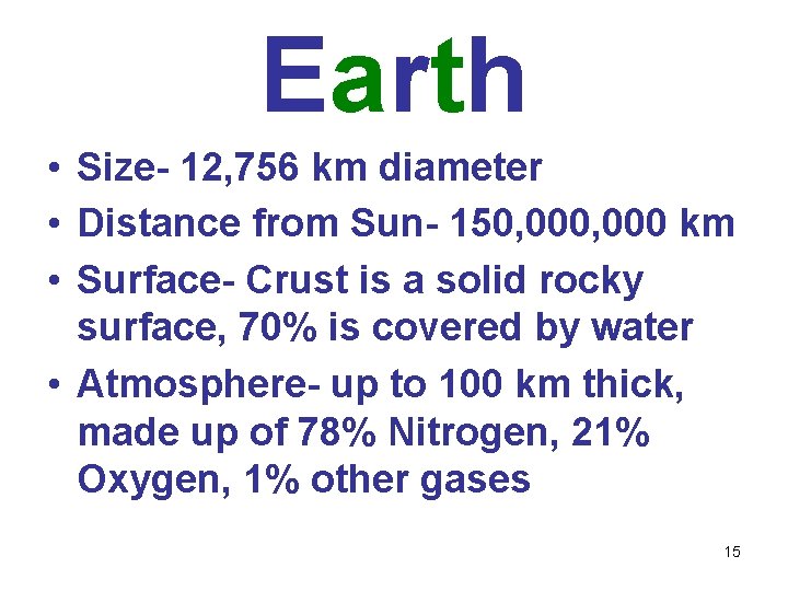 Earth • Size- 12, 756 km diameter • Distance from Sun- 150, 000 km