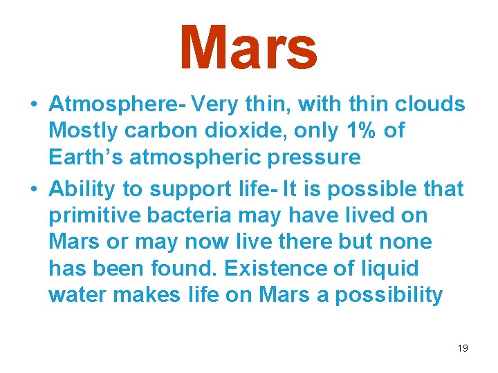 Mars • Atmosphere- Very thin, with thin clouds Mostly carbon dioxide, only 1% of