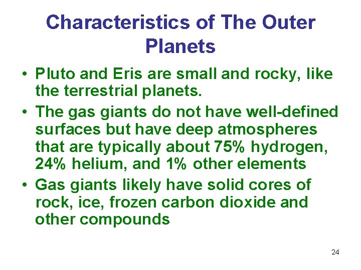 Characteristics of The Outer Planets • Pluto and Eris are small and rocky, like