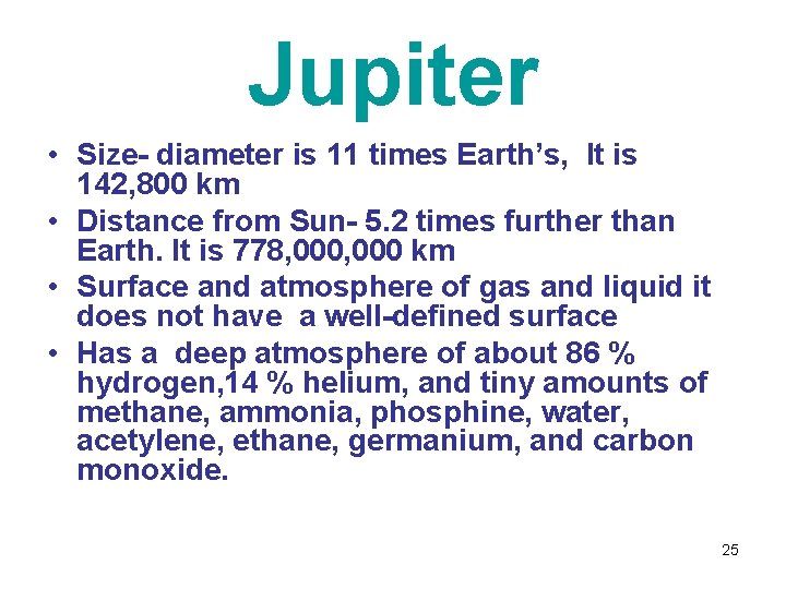 Jupiter • Size- diameter is 11 times Earth’s, It is 142, 800 km •