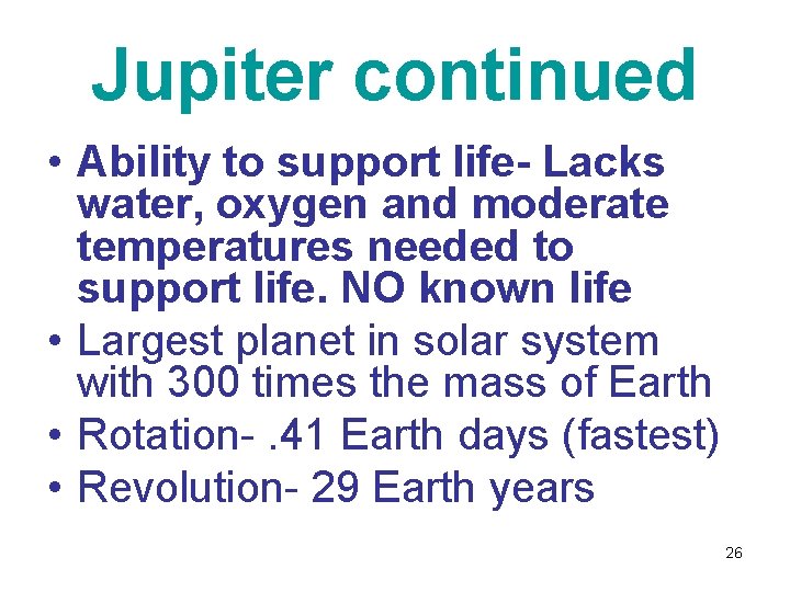Jupiter continued • Ability to support life- Lacks water, oxygen and moderate temperatures needed
