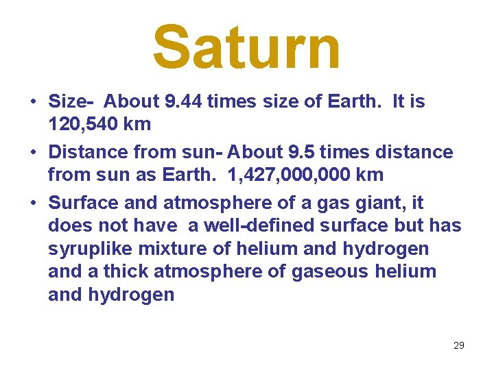 Saturn • Size- About 9. 44 times size of Earth. It is 120, 540