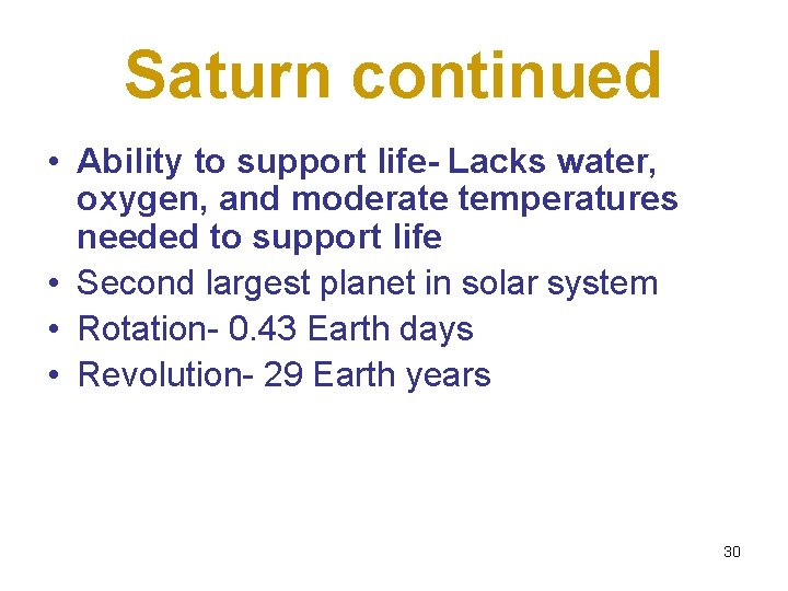 Saturn continued • Ability to support life- Lacks water, oxygen, and moderate temperatures needed