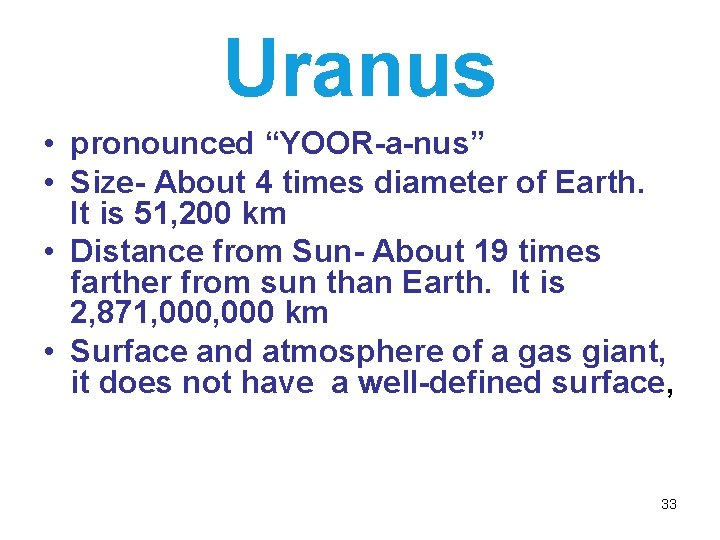 Uranus • pronounced “YOOR-a-nus” • Size- About 4 times diameter of Earth. It is