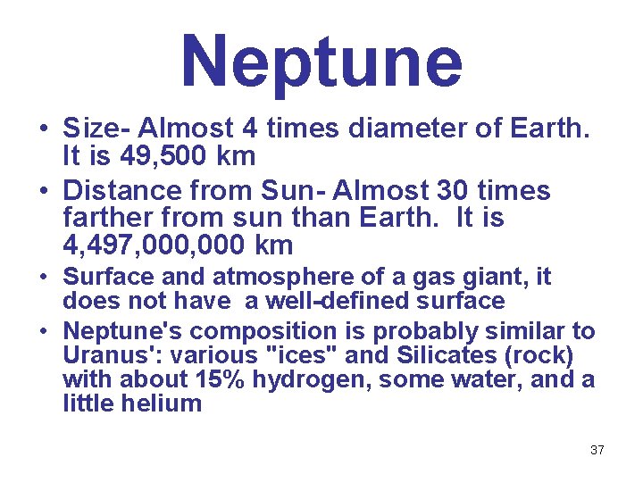 Neptune • Size- Almost 4 times diameter of Earth. It is 49, 500 km