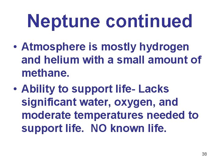 Neptune continued • Atmosphere is mostly hydrogen and helium with a small amount of