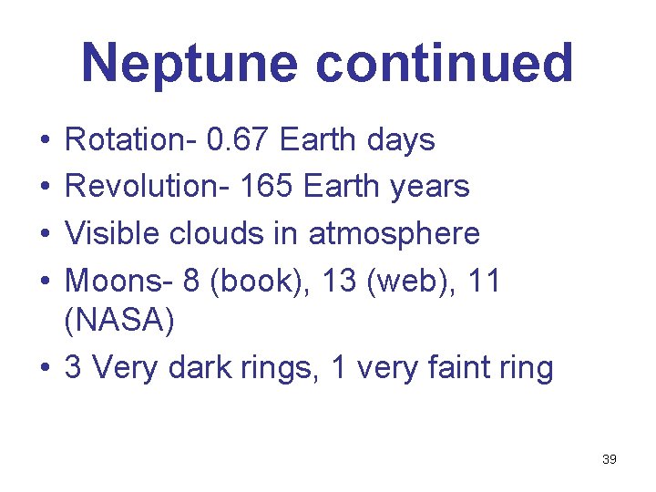Neptune continued • • Rotation- 0. 67 Earth days Revolution- 165 Earth years Visible