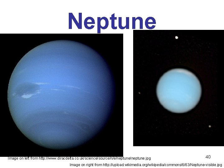 Neptune Image on left from http: //www. diracdelta. co. uk/science/source/n/e/neptune. jpg 40 Image on