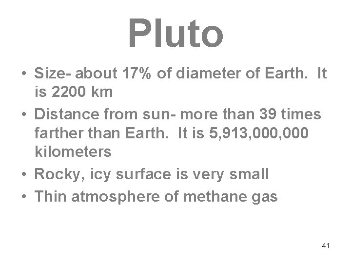 Pluto • Size- about 17% of diameter of Earth. It is 2200 km •