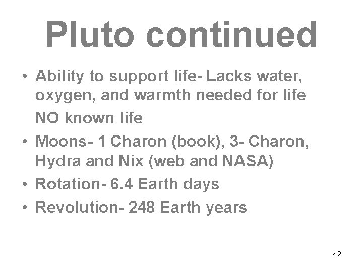 Pluto continued • Ability to support life- Lacks water, oxygen, and warmth needed for