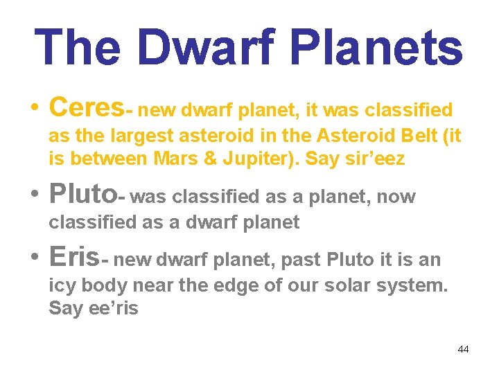 The Dwarf Planets • Ceres- new dwarf planet, it was classified as the largest