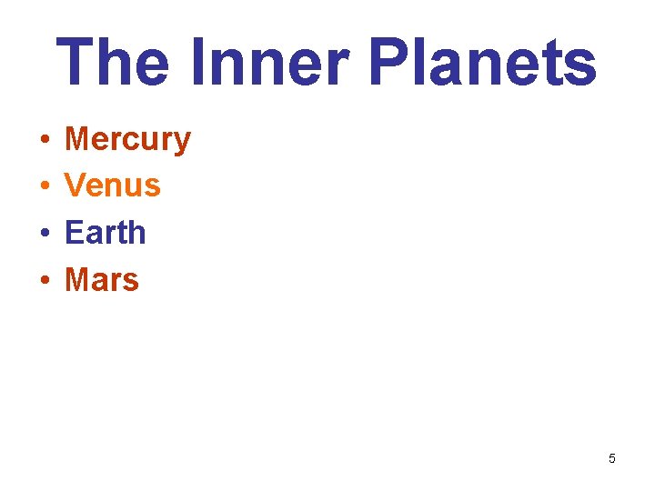 The Inner Planets • • Mercury Venus Earth Mars 5 