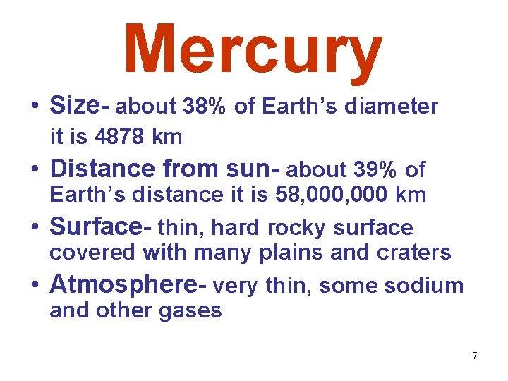 Mercury • Size- about 38% of Earth’s diameter it is 4878 km • Distance