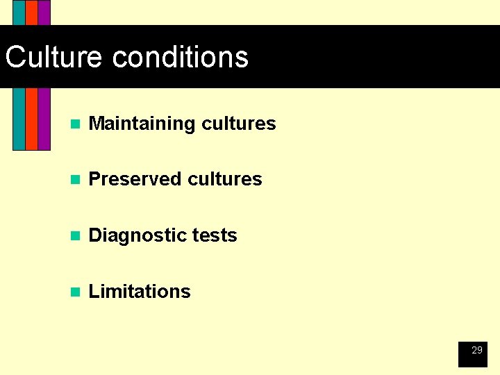 Culture conditions n Maintaining cultures n Preserved cultures n Diagnostic tests n Limitations 29