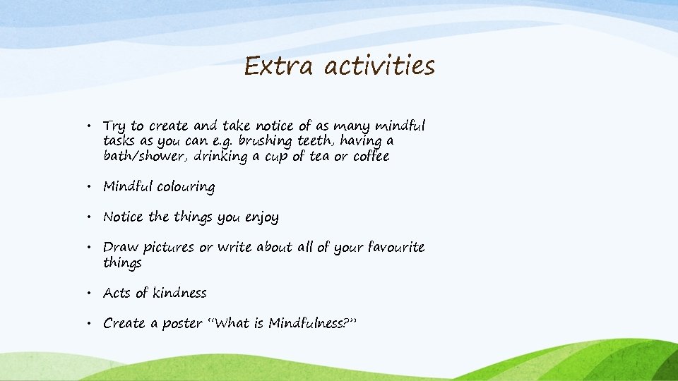 Extra activities • Try to create and take notice of as many mindful tasks