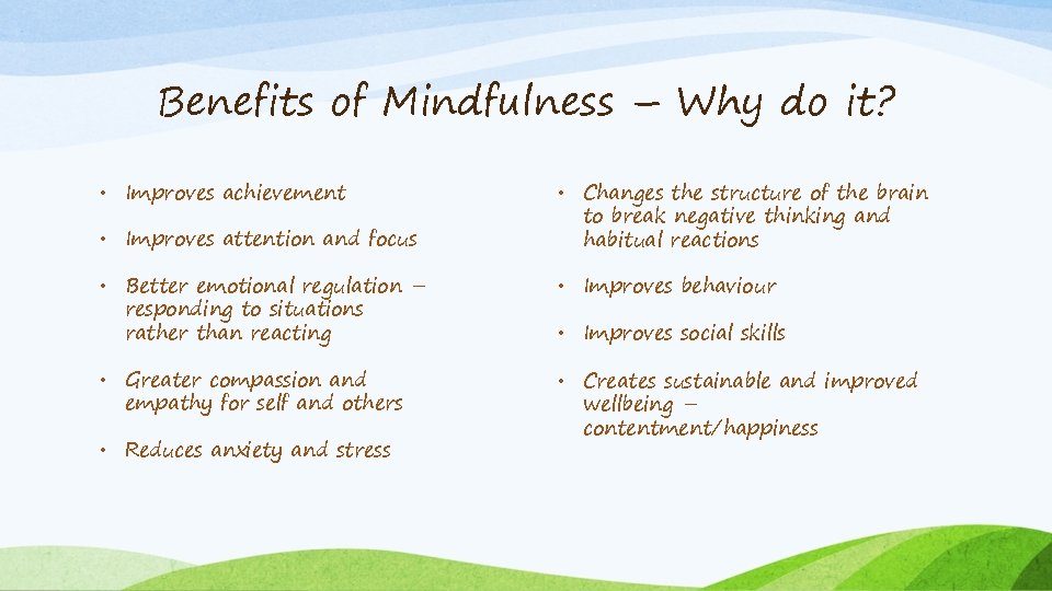 Benefits of Mindfulness – Why do it? • Improves achievement • Improves attention and