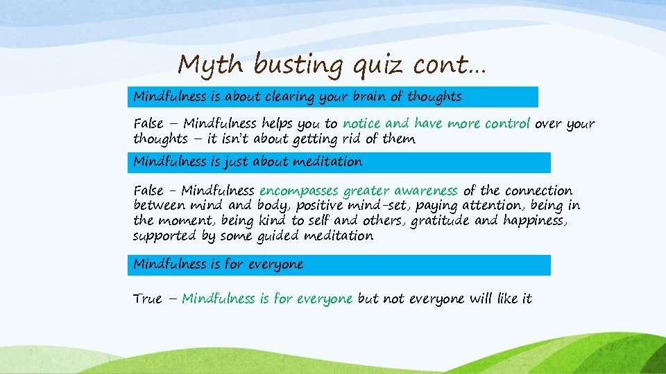 Myth busting quiz cont… Mindfulness is about clearing your brain of thoughts False –