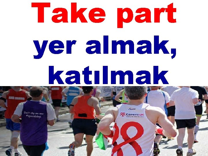 Take part yer almak, katılmak 