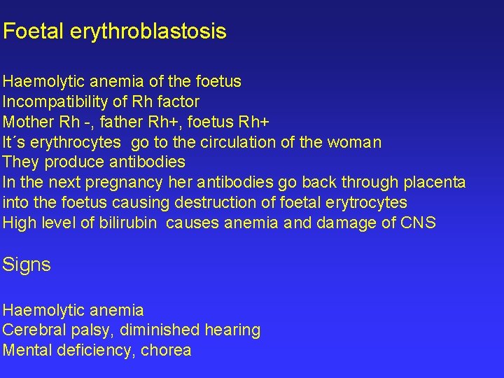 Foetal erythroblastosis Haemolytic anemia of the foetus Incompatibility of Rh factor Mother Rh -,