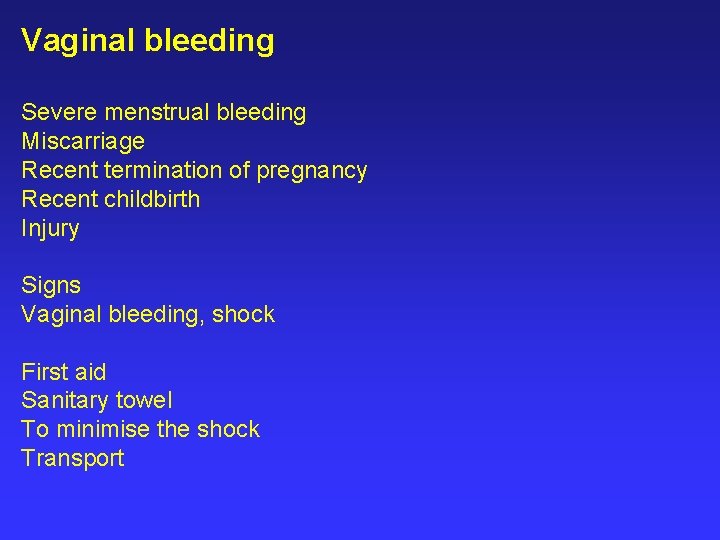 Vaginal bleeding Severe menstrual bleeding Miscarriage Recent termination of pregnancy Recent childbirth Injury Signs