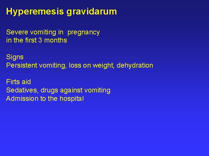 Hyperemesis gravidarum Severe vomiting in pregnancy in the first 3 months Signs Persistent vomiting,