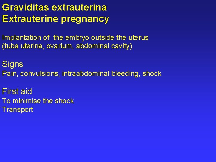 Graviditas extrauterina Extrauterine pregnancy Implantation of the embryo outside the uterus (tuba uterina, ovarium,