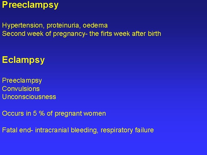 Preeclampsy Hypertension, proteinuria, oedema Second week of pregnancy- the firts week after birth Eclampsy