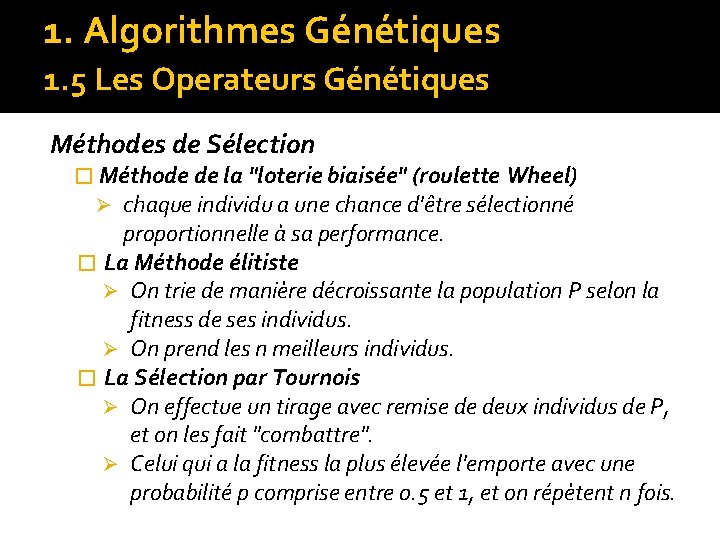 1. Algorithmes Génétiques 1. 5 Les Operateurs Génétiques Méthodes de Sélection � Méthode de