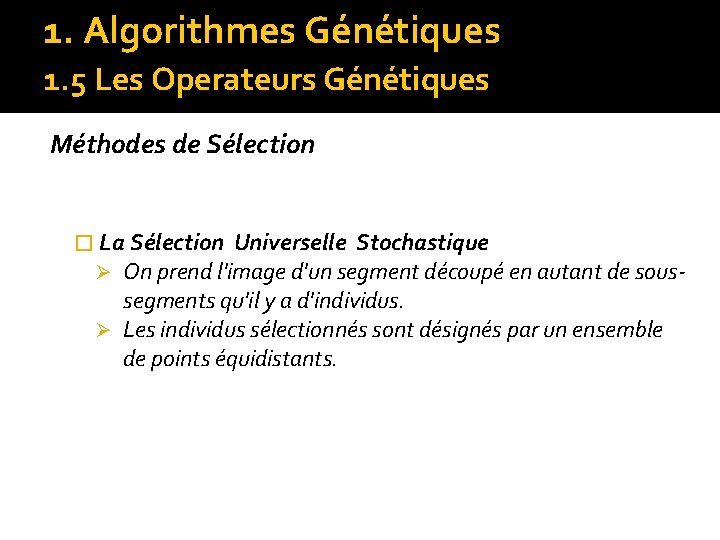 1. Algorithmes Génétiques 1. 5 Les Operateurs Génétiques Méthodes de Sélection � La Sélection