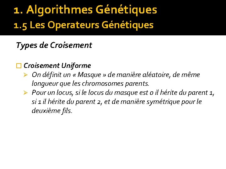 1. Algorithmes Génétiques 1. 5 Les Operateurs Génétiques Types de Croisement � Croisement Uniforme