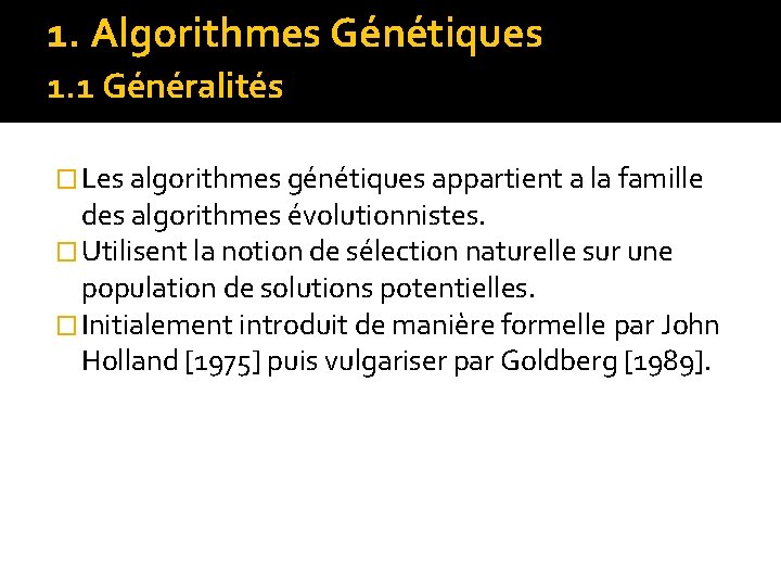 1. Algorithmes Génétiques 1. 1 Généralités � Les algorithmes génétiques appartient a la famille