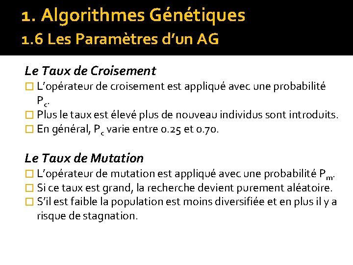 1. Algorithmes Génétiques 1. 6 Les Paramètres d’un AG Le Taux de Croisement �
