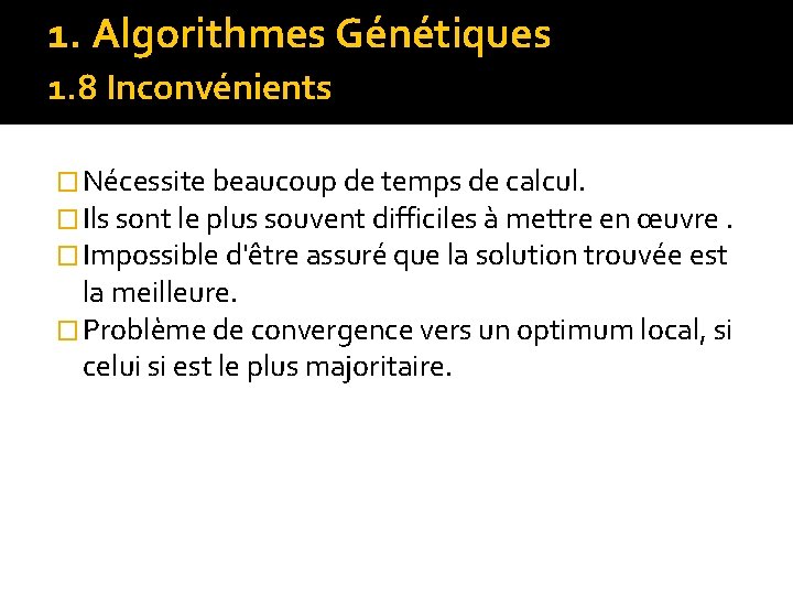 1. Algorithmes Génétiques 1. 8 Inconvénients � Nécessite beaucoup de temps de calcul. �
