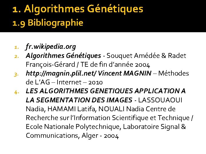 1. Algorithmes Génétiques 1. 9 Bibliographie fr. wikipedia. org Algorithmes Génétiques - Souquet Amédée
