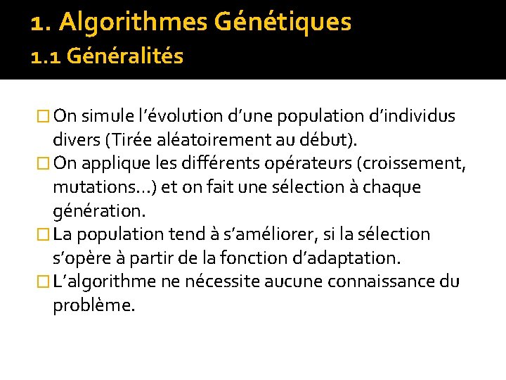 1. Algorithmes Génétiques 1. 1 Généralités � On simule l’évolution d’une population d’individus divers