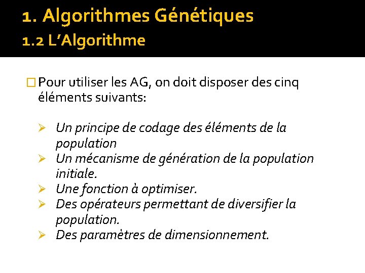 1. Algorithmes Génétiques 1. 2 L’Algorithme � Pour utiliser les AG, on doit disposer