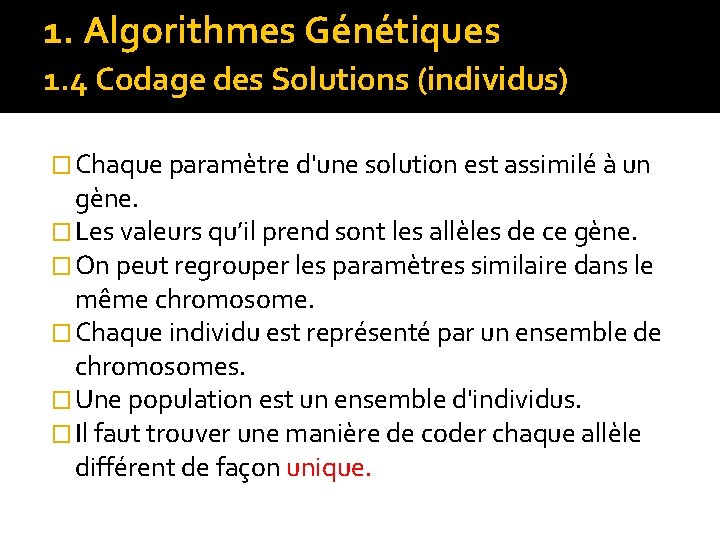 1. Algorithmes Génétiques 1. 4 Codage des Solutions (individus) � Chaque paramètre d'une solution