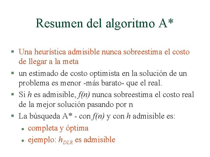 Resumen del algoritmo A* § Una heurística admisible nunca sobreestima el costo de llegar